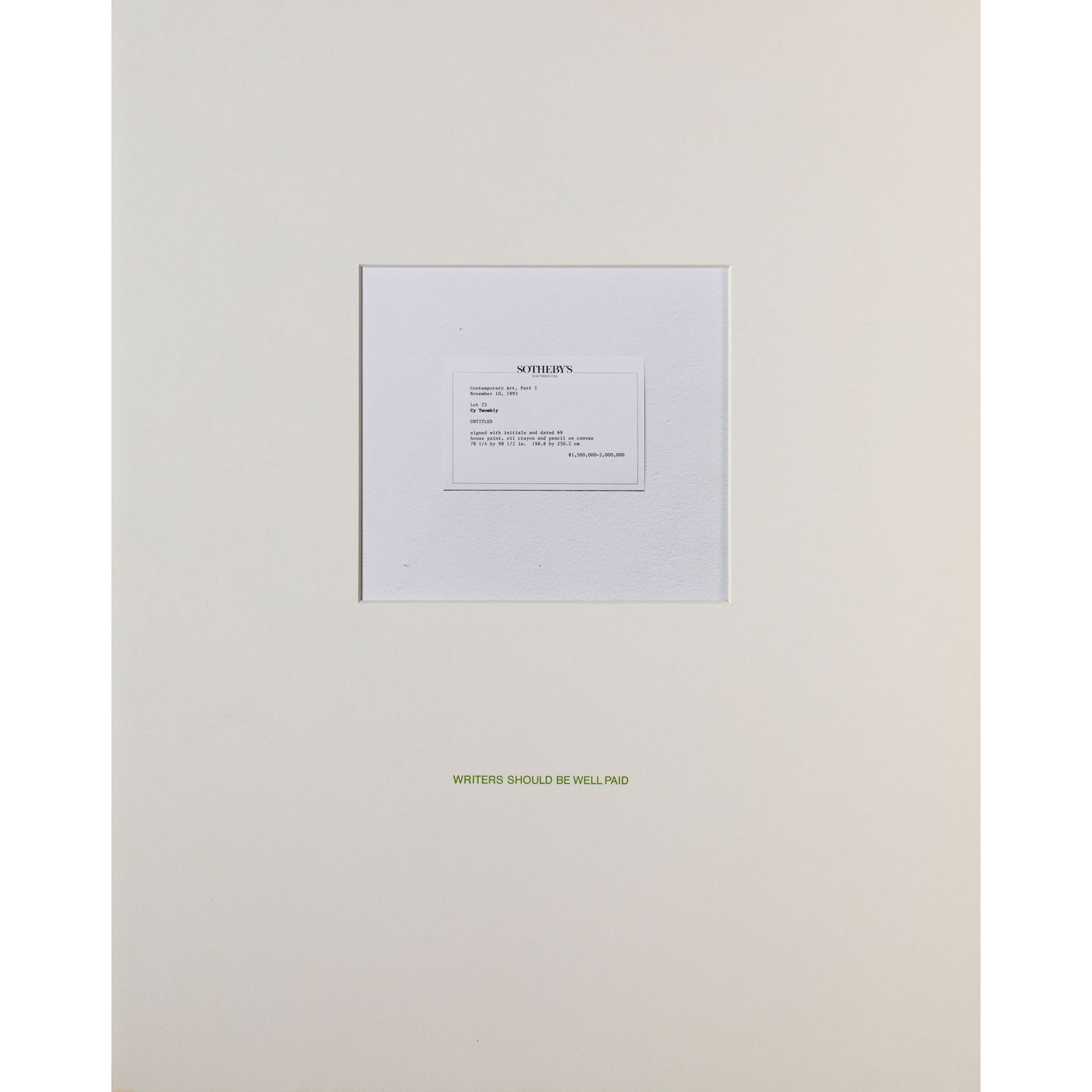 Louise Lawler (1947), 'Writers Should Be Well Paid': Louise Lawler Louise Lawler (Bronxville/NY 1947 – lives in New York) Writers should be well paid. Photograph in a mount with embossed lettering. 1993/95. 51 x 40.5 cm. Signed, dated, and numbered on