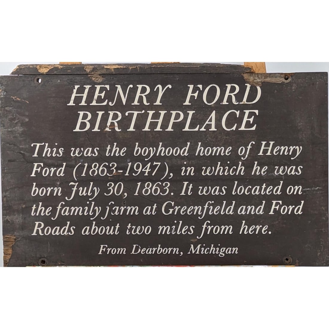 Antique Henry Ford Birthplace Historical Wooden Sign: Antique Henry Ford Birthplace Historical Wooden Sign. Measures approx. 17" X 27" || Please carefully read our terms of sale, shipping information, and request any condition reports or photos prior to 