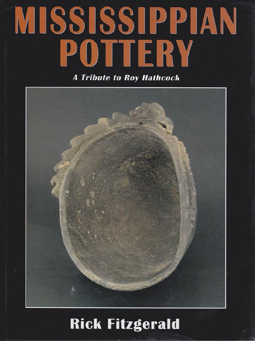 Book: Mississippian Pottery by Rick Fitzgerald. Fine: Book: Mississippian Pottery by Rick Fitzgerald. Fine hardback reference book with photos and details about Roy Hathcock's pottery masterpieces. Like new