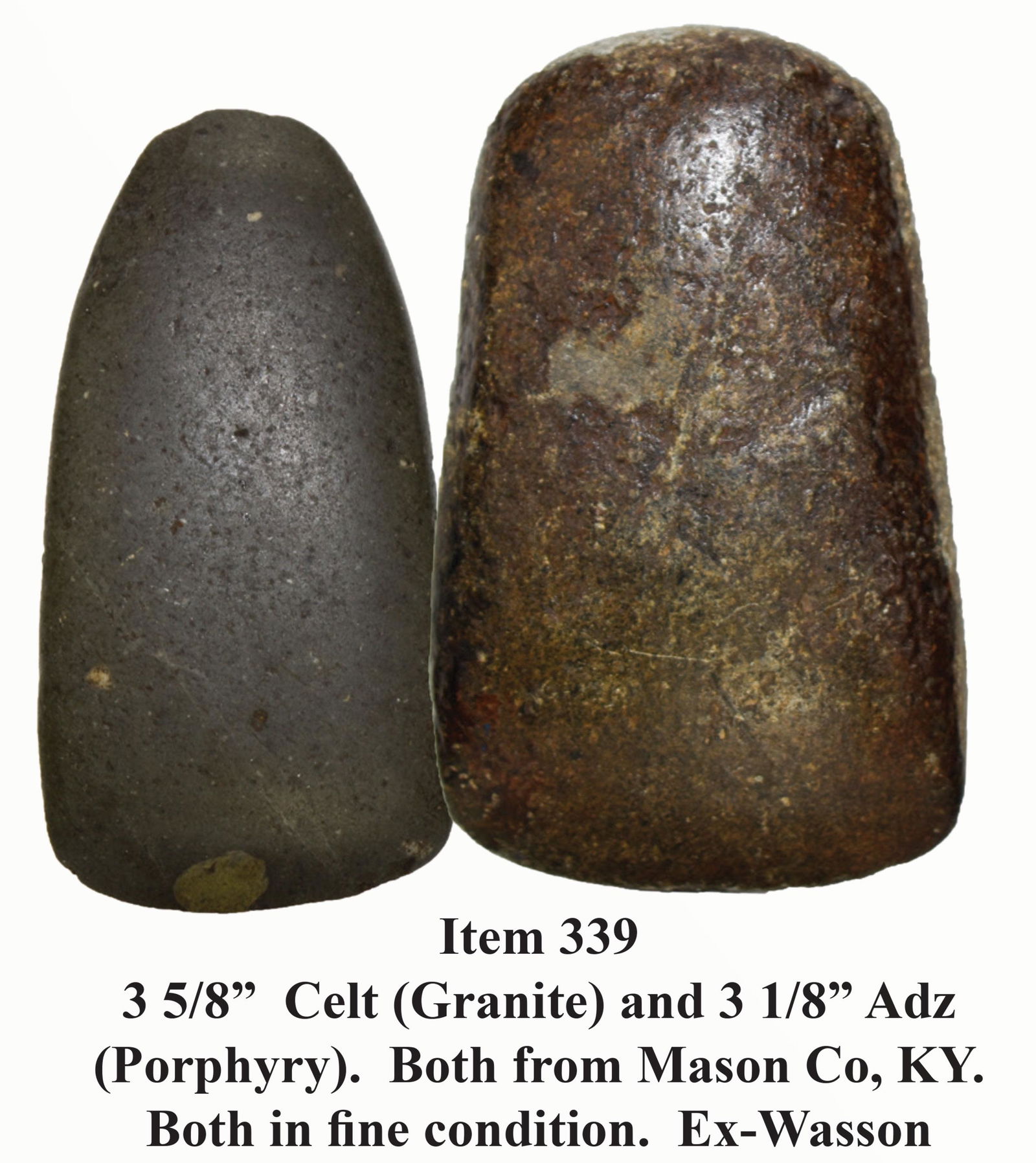 3 5/8" Celt (Granite) and 3 1/8" Adz (Porphyry). Both: 3 5/8" Celt (Granite) and 3 1/8" Adz (Porphyry). Both from Mason Co, KY. Both in very fine condition. Ex-Merle Wasson