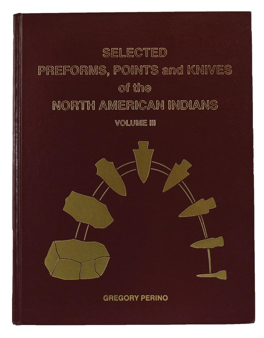 Greg Perino's Volume III of Selected Preforms, Points: Greg Perino's Volume III of Selected Preforms, Points and Knives of the North American Indian. Hardbound, very fine condition