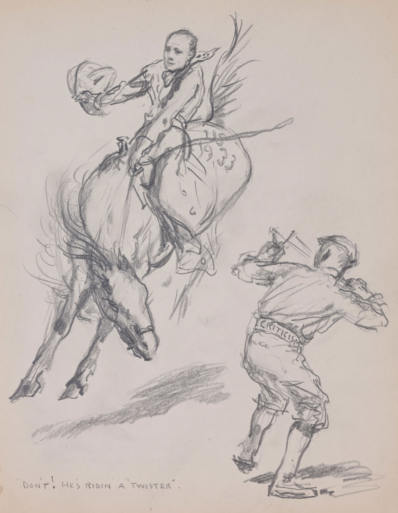 Francis Mora (1874 - 940) "...Ridin a Twister": Francis Luis Mora (1874 - 1940) "Don't! He's RIdin a Twister" Original pencil drawing. Inscribed in lower portion. Provenance: From the estate of the artist. Size: 9.25 x 7.5 in. Unframed.
