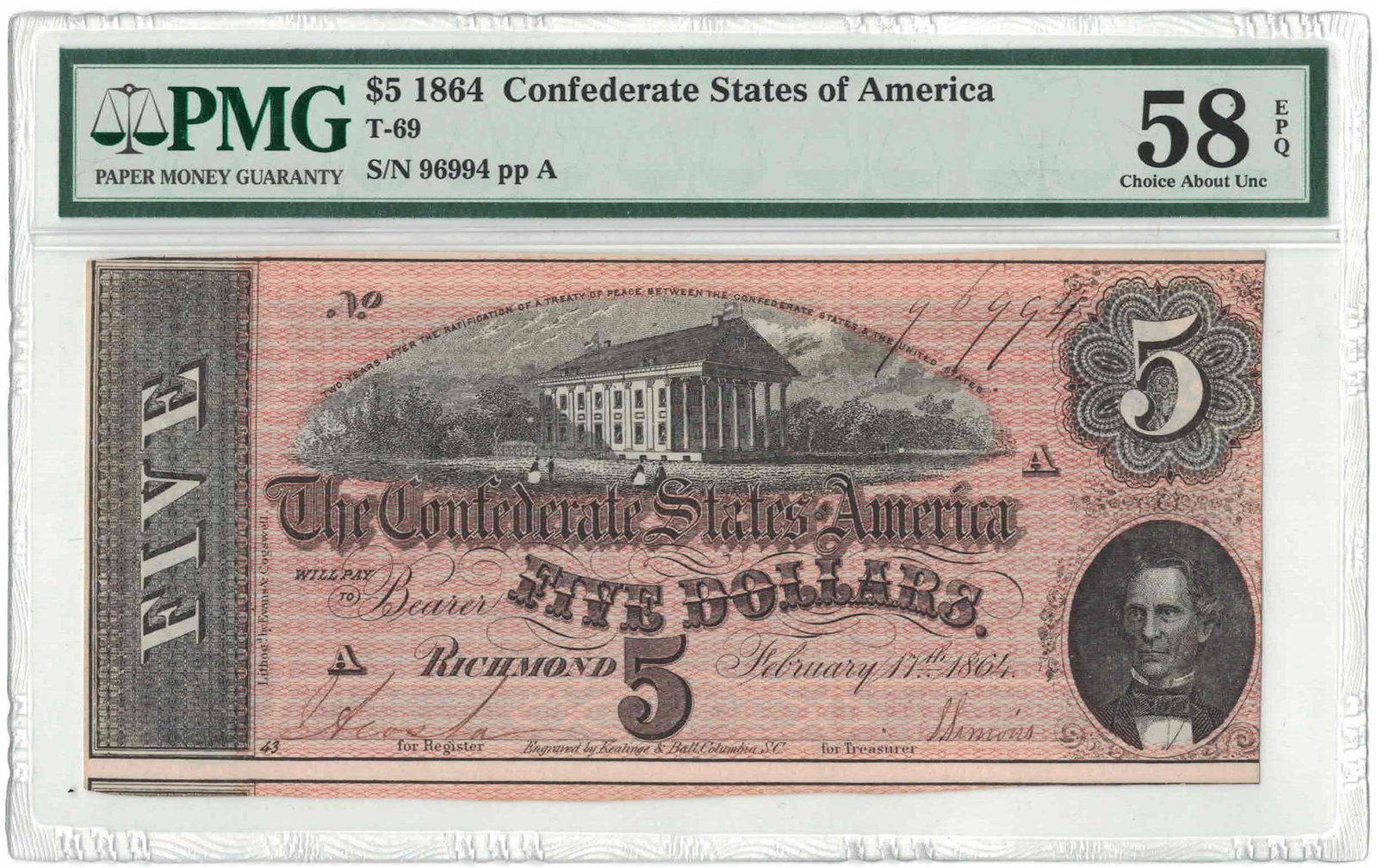 1864 $5 Confederate States of America T-69 Fr# CSA-? PMG 58 Choice AU ? S/N 96994 ? Civil War Note: 1864 $5 Confederate States of America Note, cataloged as T-69, serial number 96994, plate position A, professionally graded PMG 58 Choice About Uncirculated. Issued during the final year of the Civil