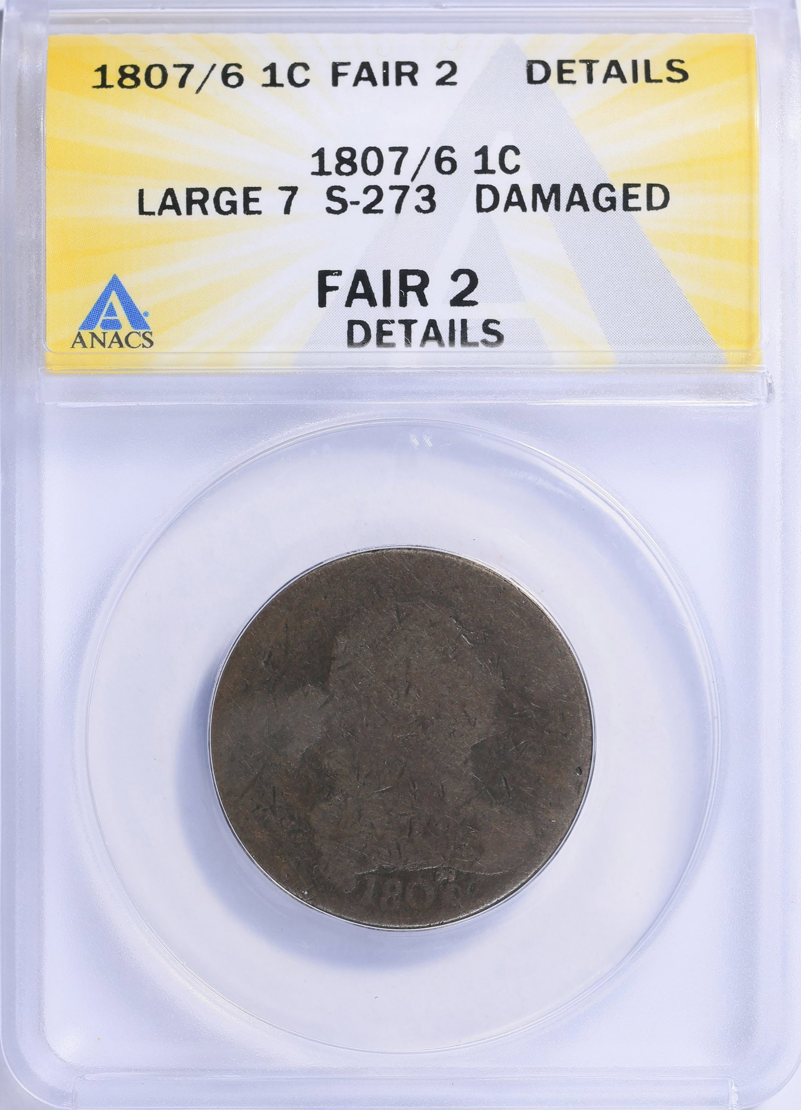 1807/6 Draped Bust Large Cent S-273 Large 7 ANACS FR-02 Details Scarce Overdate Variety: 1807/6 Draped Bust Large Cent, attributed to Sheldon-273, featuring the desirable Large 7 overdate variety. This early U.S. copper issue showcases the classic Draped Bust design, struck during the for