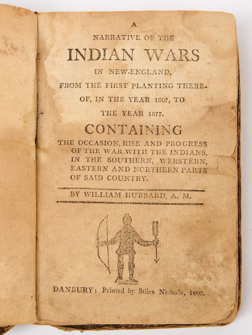 Rare 1803 Danbury CT Edition Of Hubbard's Indian Wars In New England: Hubbard, William A.M. A Narrative Of The Indian Wars In New-England...Danbury: Printed by Stiles Nichols, 1803. 8vo. 274 pp, plus1 pp with printer's ad at end. A scarce printing of