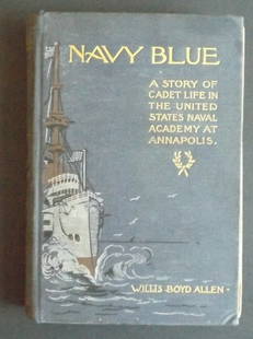 Cadet Life in Naval Academy at Annapolis 1898 1stEd ill: "Navy Blue: A Story of Cadet Life in the United States Naval Academy at Annapolis", by Willis Boyd Allen, published by E. P. Dutton, First Edition, First printing with "1898" and copyright on the bott