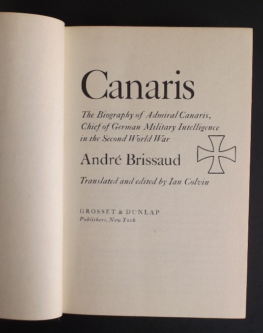 Brissaud, Admiral Canaris, Chief of Abwehr, 1st US Ed.: "Canaris. The Biography of Admiral Canaris, Chief of German Military Intelligence in the Second World War", by Andree Brissaud, Translated and edited by Ian Colvin, published by Grosset and Dunlap, Ne
