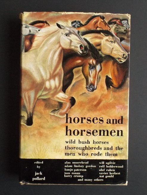 Pollard, Horses Horsemen, Australia, 1st US Ed illustr.: "Horses and Horsemen, Wild bush horses thoroughbreds and the men who rode them", edited by Jack Pollard, published by Lansdowne Press, Melbourne and London, First Edition, 1966, illustrated. "--There 