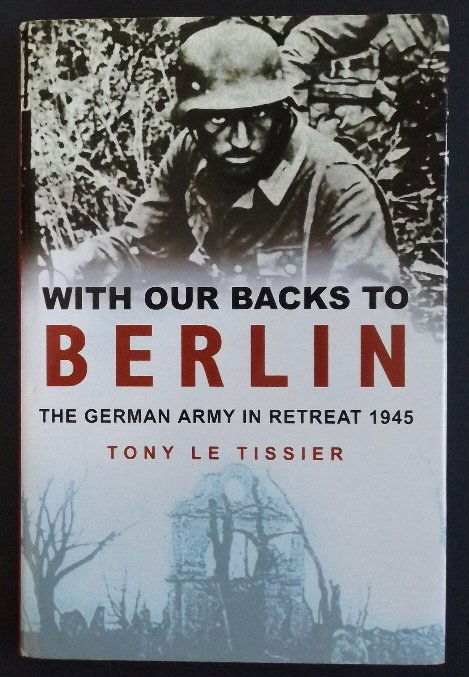 Le Tissier, With Our Backs to Berlin WWII Memoirs, 1st: "With Our Backs to Berlin: The German Army in Retreat 1945", by Tony Le Tissier, published by Sutton Publishing, 2001, stated "First Published." Based upon interviews with a wide-range of former Germa