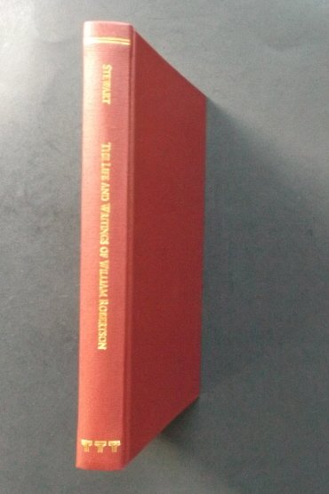 Dugalt Stewart, Life and Writings of William Robertson: "Lives of the Literaty -- Account of the Life and Writings of William Robertson, late Principal of the University of Edinburgh, and Historiographer to His Majesty for Scotland", by Dugalt Stewart, Sec