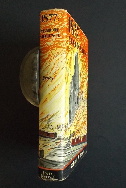 Bruce, 1877 Year of Violence, 1stEd 1959 D/J: "1877: Year of Violence", by Robert Bruce, published by Bobbs-Merrill Company, Indianapolis, 1959, stated First Edition. "In the main, this book deals with the rise of big business (railroads, in part