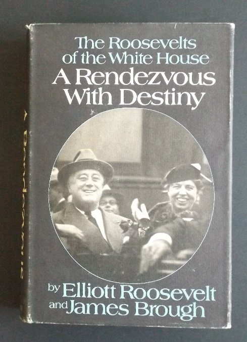 Roosevelts of the White House 1stEd 1975 illustrated: "A Rendezvous with Destiny: The Roosevelts of the White House", by Elliott Roosevelt and James Brough, published by Putnam's Sons, New York, 1975, First Edition. Offers a glimpse at the Roosevelts fro