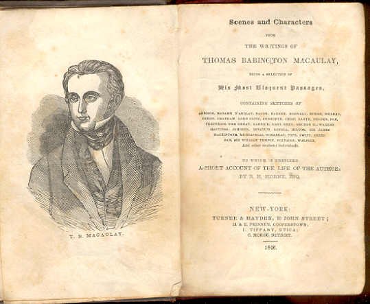 Macaulay, Scenes And Characters, 1st Edition 1846: "Scenes and Characters from the Writings of Thomas Babington Macaulay, containing the Sketches of Addison, Madame D'Arblay, Bacon, Boswell, Burke, Boilrau, Byron, Chatham, Lord Clive, Congreve, Dante,