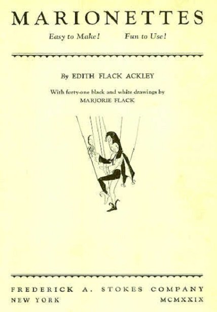 Flack Ackley, Marionettes Easy to Make 1stEd. 1929 ill.: "Marionettes. Easy to Make! Fun to Use!", by Edith Flack Ackley, with forty-one black and white drawings by Marjorie Flack, published by Frederick Stokes, New York in 1929, copyright 1929 by the autho