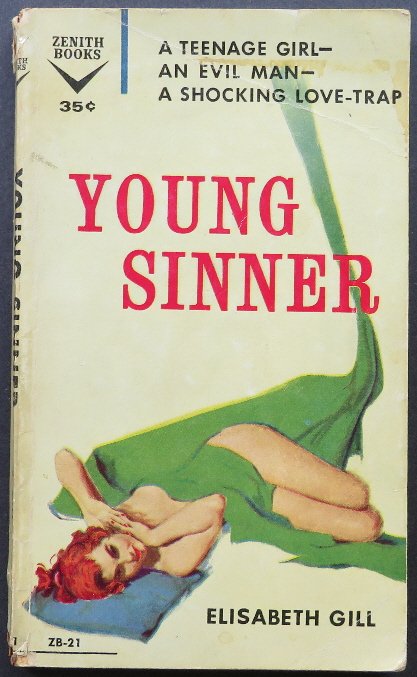 Elisabeth Gill, Young Sinner, Zenith 1953: "Young Sinner", by Elisabeth Gill, Zenith Books #ZB-21, 1953 published June 1959. A Teenage Girl- An Evil Man- A Shocking Love-Trap "Elisabeth Gill only managed two novels but boy...did they have legs