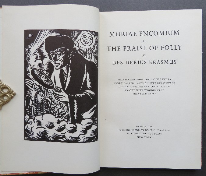 Erasmus, Praise Of Folly 1stEd.1965 Franz Masereel ill.: "Moriae Encomium, or The Praise Of Folly", by Desiderius Erasmus of Rotterdam, translated from the Latin Text by Harry Carter, with An Introduction by Henrik Willem Van Loon, and illustrated with Wood