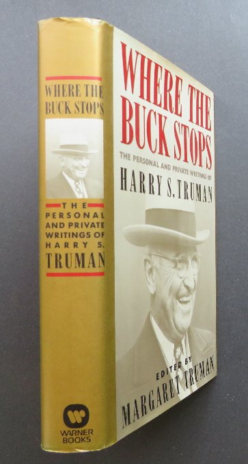 Private Writings of Harry S. Truman, 1st/1st 1989: "Where the Buck Stops. The Personal and Private Writings of Harry S. Truman", edited by Margaret Truman, published by Warner Books, First Edition, First Printing, November 1989. Harry Truman was a man