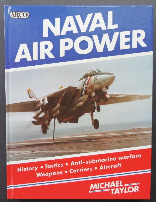 Michael Taylor, Naval Air Power 1st/1st 1986 illustrat.: "Naval Air Power", by Michael Taylor, published by Prentice-Hall, New York, 1986, First Edition, First Printing. A history of naval air power, covering tactics, anti-submarine warfare, weapons, carrie