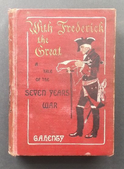 Henty, Frederick the Great Story of 7 Years War 1897: "With Frederick the Great: A Story of the Seven Years' War", by G.A. Henty with twelve illustrations by Wal Paget, published by Charles Scribner's Sons. First American Edition with "1897" imprinted on