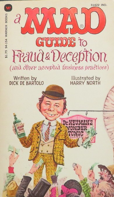 DeBartolo, MAD Guide to Fraud Deception, 1st/1st 1981: "A MAD Guide to Fraud & Deception (and Other Accepted Business practices)", written by Dick DeBartolo, illustrated by Harry North, published by Warner Books, stated First Printing March 1981, and numb