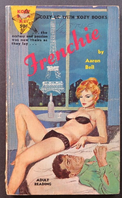 Aaron Bell, Frenchie 1st Edition 1962, Kozy Books: "Frenchie", by Aaron Bell, published and copyright by Kozy Books, 1962. First edition. Kozy Books was an American publishing firm in the late 1950s/early 1960s which specialized in pulp sleaze novels.