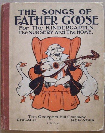 Baum, Songs of Father Goose, 1stEd 1900 Denslow ill.: "The Song of Father Goose, for the Kindergarten, the Nursery and the Home, Verse", by L. Frank Baum, Music by Alberta N. Hall, Pictures by W.W. Denslow. First Edition published by George M. Hill, Chic