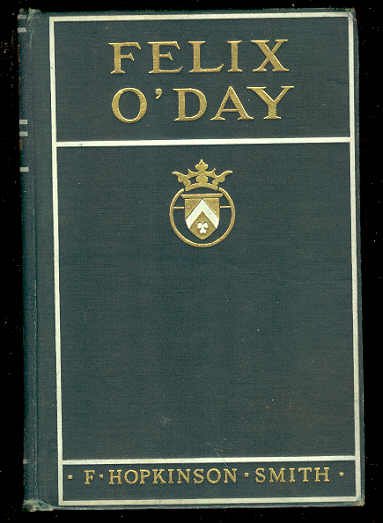 Smith, Felix O Day, 1st/1st, 1915 Wright illustrations: "Felix O Day", by F. Hopkinson Smith, illustrated by George Wright, published by Charles Scribner, New York. first edition, first printing. Point of first printing: '1915' on the title page, 'Publishe
