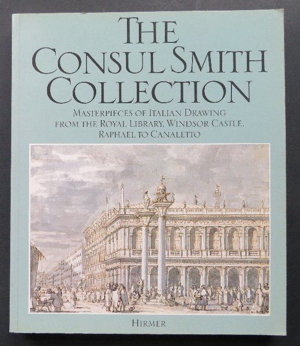 Consul Smith Collection Italian Drawing Windsor Castle: "The Consul Smith Collection, Masterpieces of Italian Drawing from the Royal Library, Windsor Castle, Raphael to Canaletto", by Frances Vivian, published by Hirmer Verlag, Munich, Germany, 1989. First