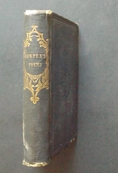 The Poetical Works of William Cowper 1868: "The Poetical Works of William Cowper, Esq. With a Memoir of the Author", published by Crosby and Ainsworth, Boston. Undated, hand-colored title page, former owner inscription is dated 1868. Cowper is