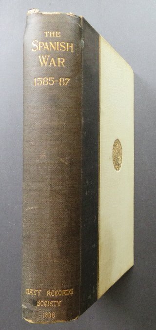 Navy Spanish War 1585, Captain Drake, 1stEd. 1898: "Papers Relating to the Navy During The Spanish War. Documents 1585-1587", Edited by Julian S. Corbett, printed for the Navy Records Society, 1898. First Edition. The documents collected in this volum