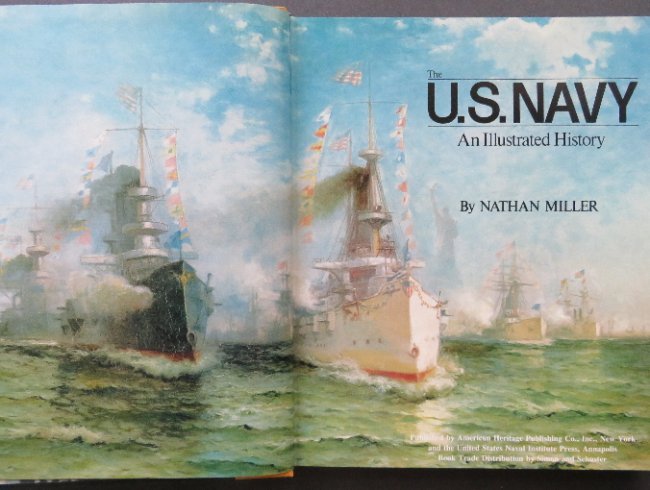 Miller, U.S. Navy Illustrated History 1stEd. 1977 ill.: "The U.S. Navy: An Illustrated History" by Nathan Miller, published January by American Heritage Publishing, New York and the United States Naval Institute Press, Annapolis, 1977. First Edition. Book 