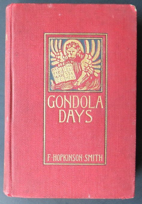 Smith, Gondola Days, 1stEd 1897 Venice Italy illustrat.: "Gondola Days," by Francis Hopkinson Smith, illustrated by the author, published by Houghton Mifflin, Boston, and The Riverside Press Cambridge, 1897. First Edition. Francis Hopkinson Smith (1838-1915