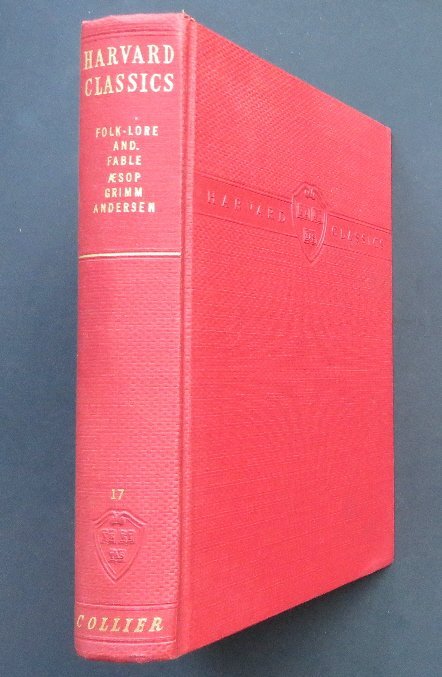 Fairy Tales Fables, Aesop Brothers Grimm Andersen 1937: "Folk-Lore and Fable": Aesop, Brothers Grimm, Andersen, with Introduction and Notes. The Harvard Classics Volume #17, published by P.F. Collier & Son, New York, 1937. Contents: 81 Fables by Aesop 41 F