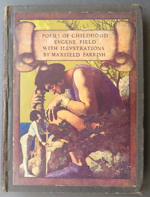 Field, Poems of Childhood 1st/1st 1904 Parrish illustr.: "Poems of Childhood" by Eugene Field, illustrated with color plates by Maxfield Parrish, published by Charles Scribner's Sons, New York, MCMIV (1904) on the title page, copyright 1904 by Charles Scrib
