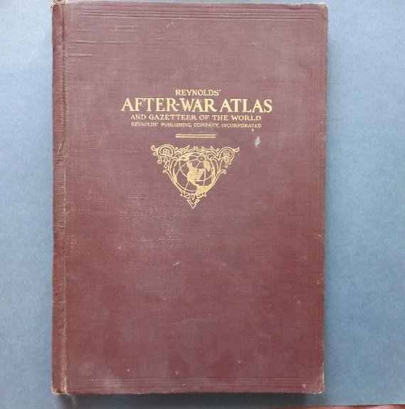 Raynold, Post WWI Atlas of the World 1914-1919 Maps: Post-WWI atlas which was published 48 days after signing the treaty. "Reynold's After-War Atlas and Gazetteer of the World, Edited and Revised by Francis J. Reynolds". Published by Raynolds Publishing