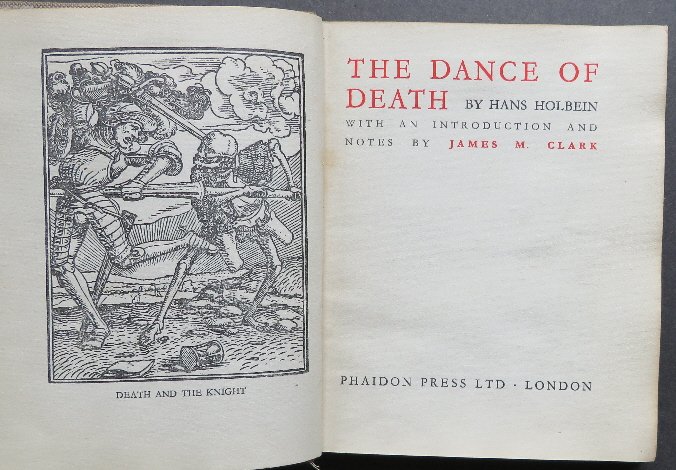 Hans Holbein, The Dance of Death 1947, 1st Phaidon Ed: "The Dance of Death" by Hans Holbein, with an Introduction and Notes by James M. Clark, published by Phaidon Press, London in 1947. The plates numbered I to XLIX (1-49), together with the first four g