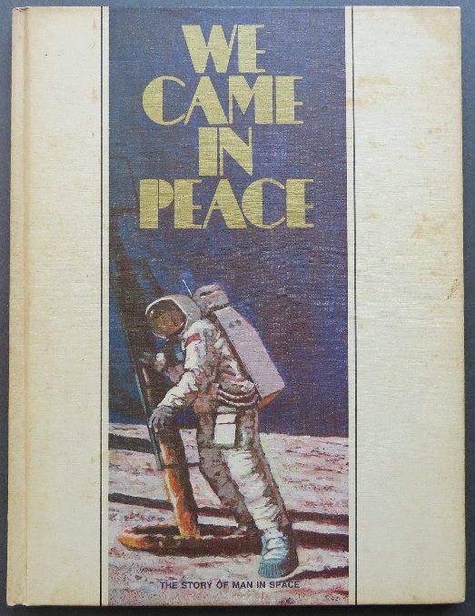 We Came in Peace Story of Man in Space, 1st/1st 1969: "We Came in Peace, The Story of Man in Space" by several authors, edited by LeRoi Smith, Published by Classic Press, San Raphael, California, First Edition, stated First Printing, September 1969, full
