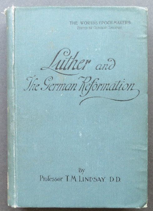 Lindsay, Luther German Reformation, 1stUS Ed. 1900: "Luther and the German Reformation", by Thomas Martin Lindsay, published Charles Scribner's Sons, New York, 1900. First American edition with blank copyright page. Lindsay sets Luther in the environme