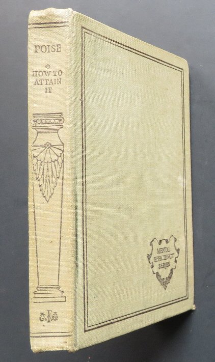 Stark, Poise How to Attain It, Mental Efficiency 1915: "Poise: How to Attain It" by D. Starke, Mental Efficiency Series published by Funk & Wagnallis, New York and London, 1915, 1st Edition. "Great book on how to position and stabilize yourself. Knowledge