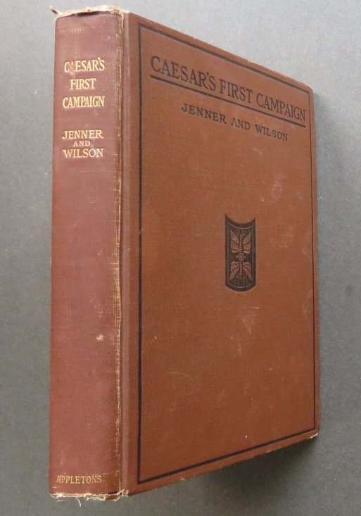 Caesar First Campaign Beginners Latin Book 1stEd. 1910: "Caesar's First Campaign. A Beginner's Latin Book", by William A. Jenner and Henry E. Wilson, published by Appleton, New York, 1910. First Edition; illustrated. This book, created for the first year s
