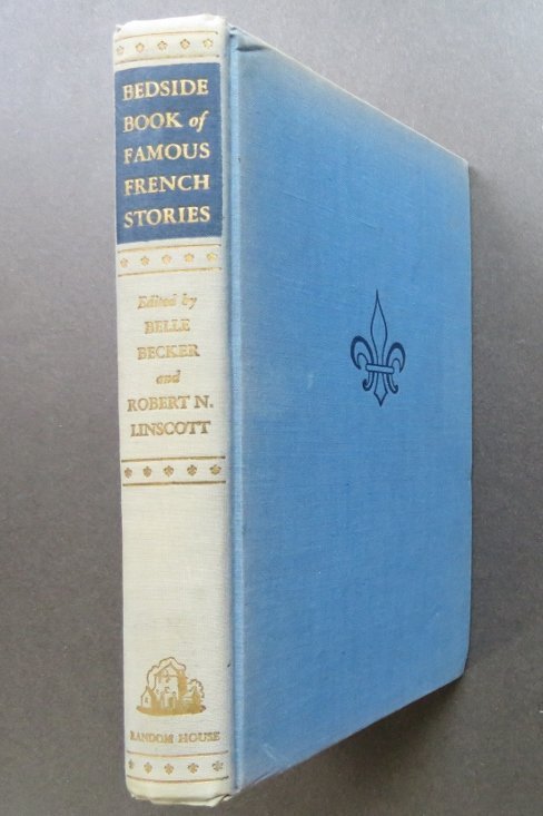 Bedside Book of Famous French Stories 1945: "Bedside Book of Famous French Stories", edited by Belle Becker and Robert Linscott, Introduction by Lewis Galantiere, published by Random House, New York, 1945. Includes twenty-three short stories by