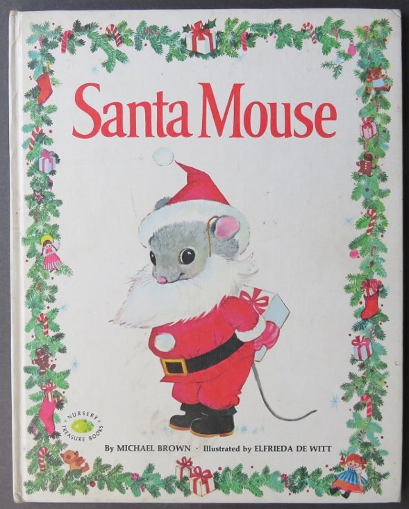 Michael Brown, Santa Mouse, 1st/1st 1966 DeWitt ill.: "Santa Mouse" by Michael Brown, illustrated by Elfrieda De Witt, First edition published in 1966 by Grosset and Dunlap. [points of 1st edition: 1966 copyright statement, no isbn number, no bar code] I