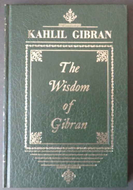 Kahlil Gibran, Aphorisms and Maxims 1stEd. 1966: "The Wisdom of Gibran: Aphorisms and Maxims," Edited by Joseph Sheban, published by Philosophical Library, 1966, First Edition. Hard boards, faux leather, gold tooled front board and spine; 5.1/2" x 8