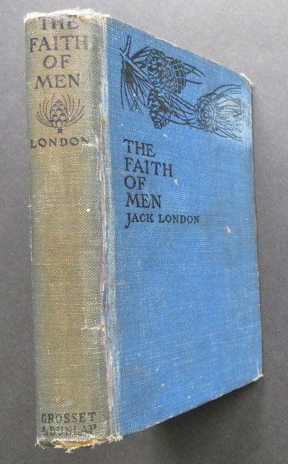 Jack London, Faith of Men and Other Stories 1904: "The Faith of Men and Other Stories" by Jack London, published by Grosset and Dunlap, New York, September 1904. Hard boards, original publisher's cloth, decorated front board [some soiling and wear, s