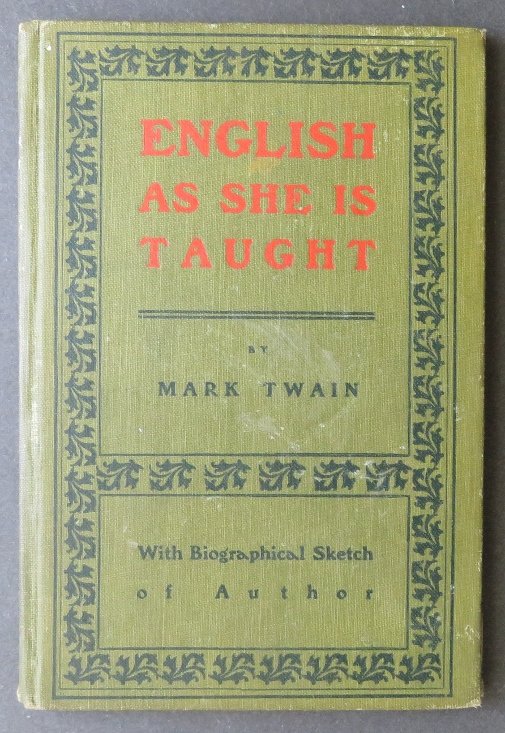Mark Twain, English As She Taught 1stEd. 1900: "English As She Is Taught" by Mark Twain. With Biographical Sketch of Author by Matthew Irving Lans, published by Mutual Book Company, Boston, 1900. First American edition and first separate edition o
