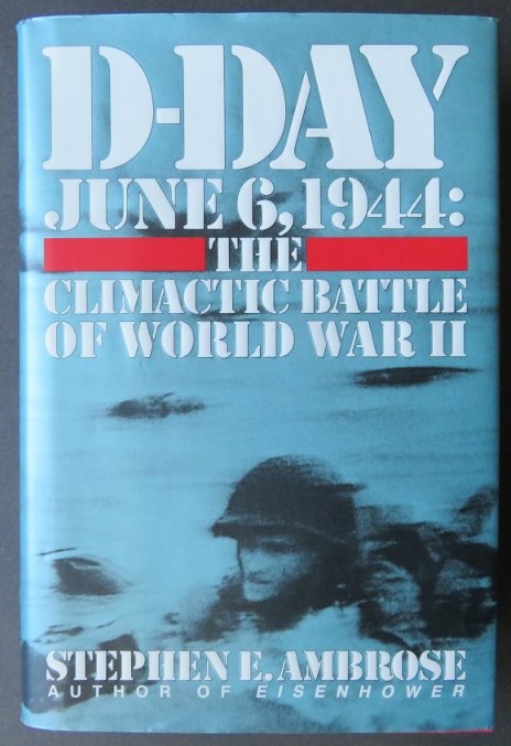 Ambrose, D-Day Climactic Battle WW2, 1st/1st 1994 ill.: "D-Day: June 6, 1944: The Climactic Battle of World War II" by Stephen E. Ambrose, published by Simon & Schuster, New York, 1994, First Edition, First Printing with digit '1' present in the digit line