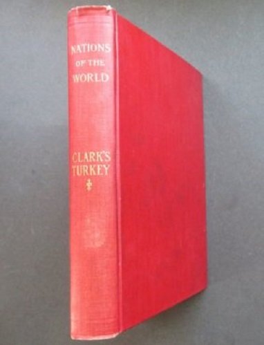 Clark, Turkey, Byzantine Empire Ottoman Greeks++1898: "Turkey" by Edson L. Clark, with supplement chapter by Wilfred C. Lay, Nations of the World Series published by Peter Fenelon Collier, New York, 1898. Hard boards, original red cloth [a little wear], 