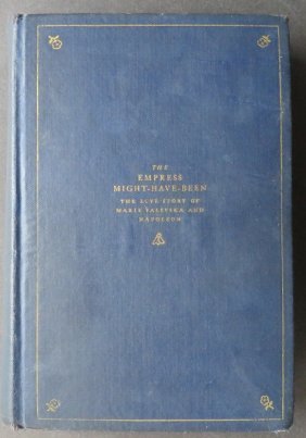 Aubry, Marie Valevska and Napoleon 1st/1st US Ed. 1927: "The Empress Might-Have-Been: The Love Story of Marie Valevska and Napoleon" by Octave Aubry, translated from the French by H.G. Dwight, published by Harper and Brothers, New York. First American Edit