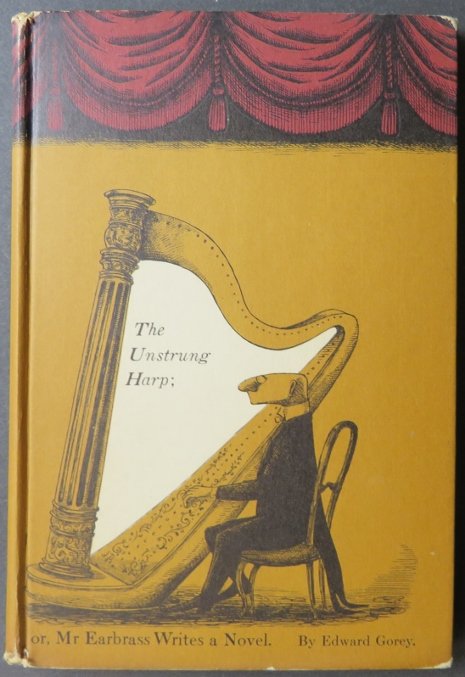 Edward Gorey, Unstrung Harp or Mr Earbrass, 1stEd. 1953 illustrated: "The Unstrung Harp; or, Mr. Earbrass Writes a Novel" by Edward Gorey, illustrated by the author, New York / Boston: Duell, Sloan and Pearce / Little, Brown and Company, First Edition, Second Printing 
