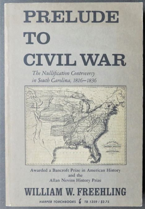 Freehling, Prelude to Civil War, 1968, Controversy in North Carolina 1816-1836: "Prelude to Civil War: The Nullification Controversy in South Carolina, 1816-1836" by William W. Freehling, published by Harper & Row, New York. Stated First Harper Torchbooks Edition, 1968. [1st pape